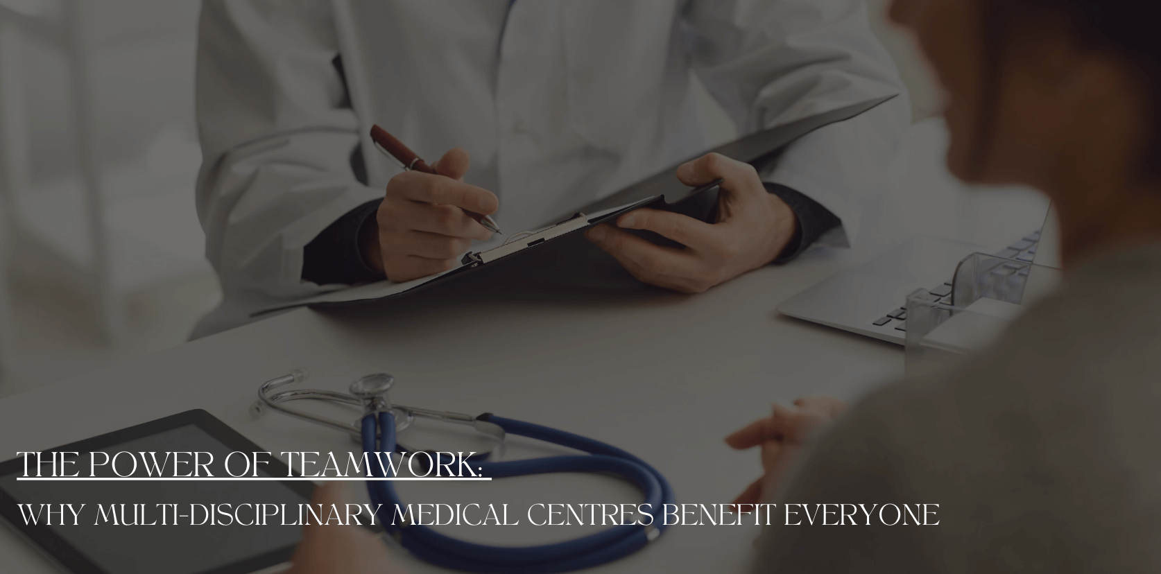 The Power of Teamwork: Why Multi-Disciplinary Medical Centres Benefit Everyone