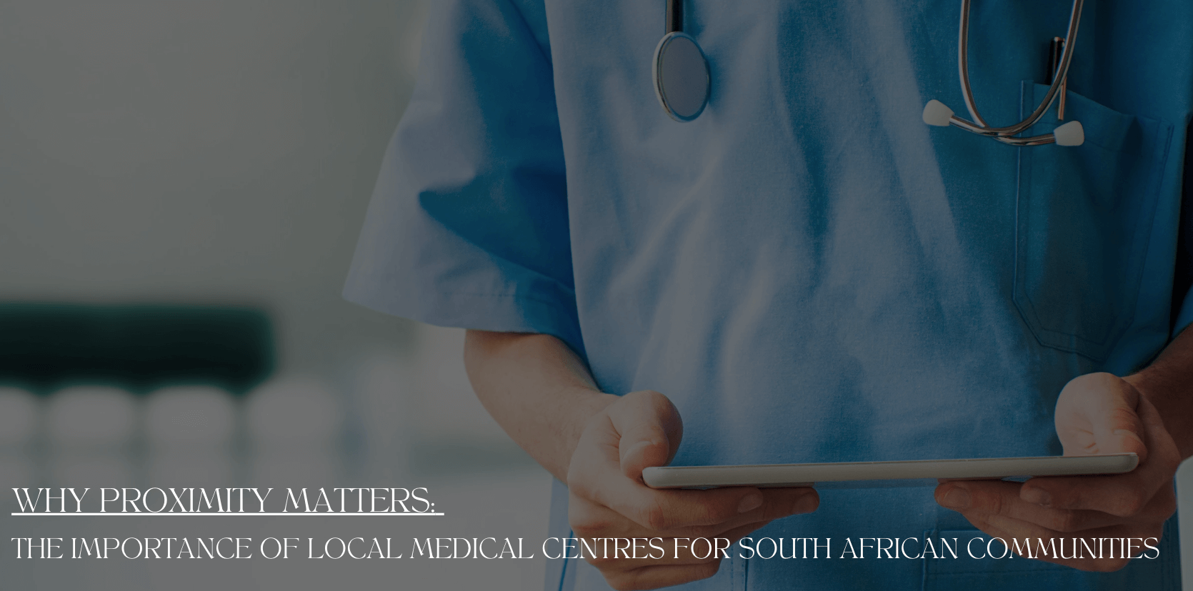 Why Proximity Matters: The Importance of Local Medical Centres for South African Communities